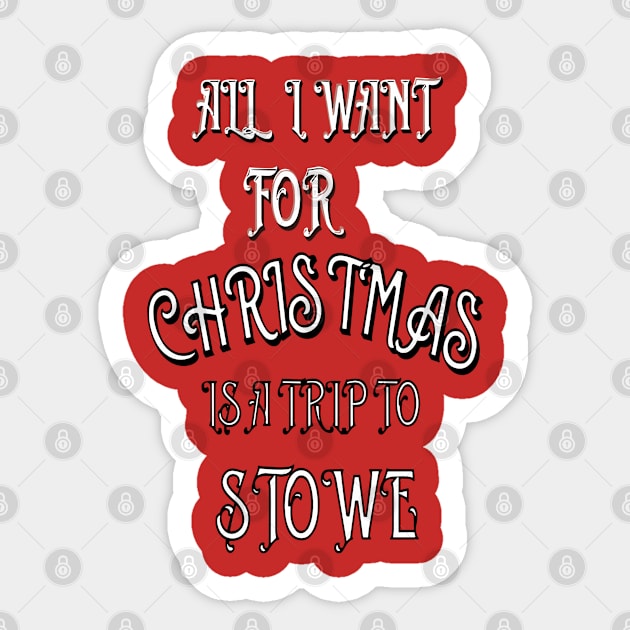 All i want for Christmas is a trip to Stowe Sticker by Imaginate